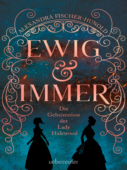 Title details for Ewig & Immer--Die Geheimnisse der Lady Halewood by Alexandra Fischer-Hunold - Wait list